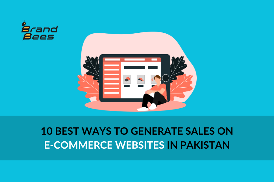 10 Best Ways to Generate Sales on E-Commerce Websites in Pakistan
