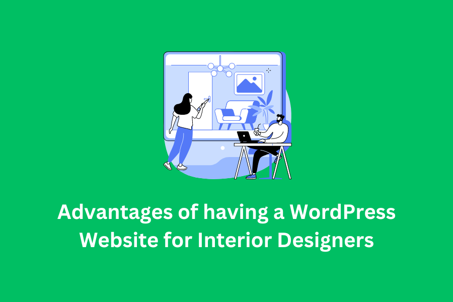 Advantages of having a WordPress Website for Interior Designers