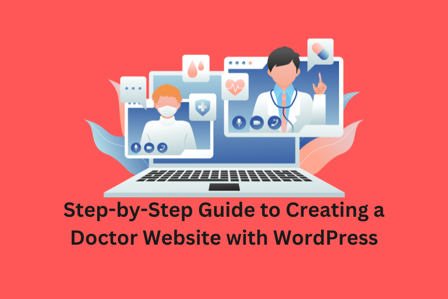Step-by-Step Guide to Creating a Doctor Website with WordPress