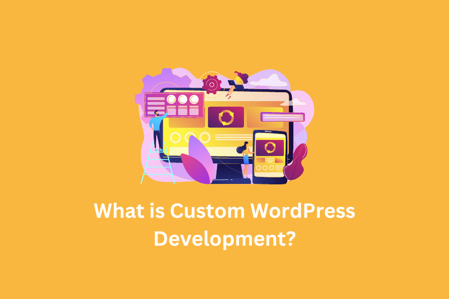 What is Custom WordPress Development